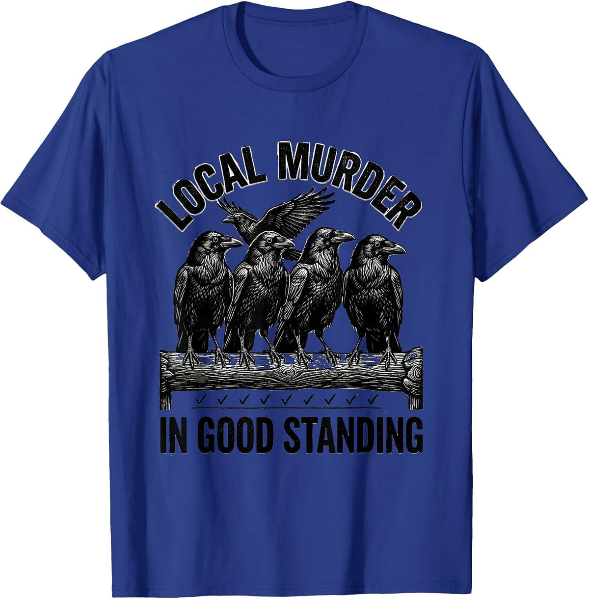 Men's Local Murder In Good Standing Dark Humor Crow Lover Gothic T-Shirt - Royal Blue