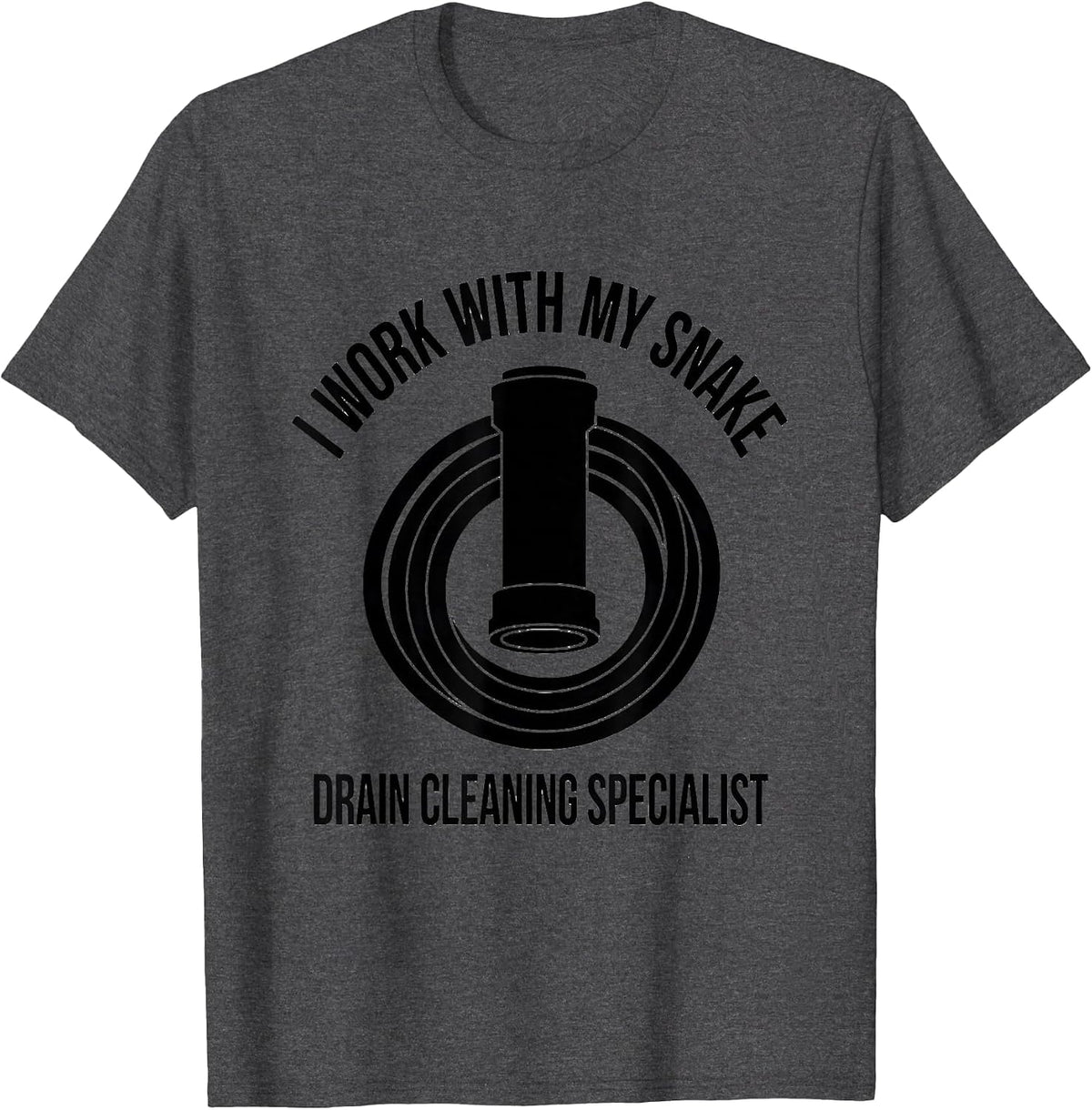 Men's I WORK WITH MY SNAKE Drain Cleaning Specialist Funny Plumber T-Shirt - Dark Heather Grey