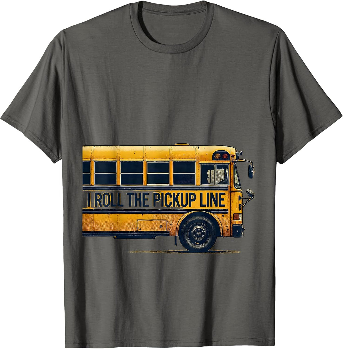 Men's I Roll The Pickup Line Funny School Bus Driver Appreciation T-Shirt - Asphalt Grey