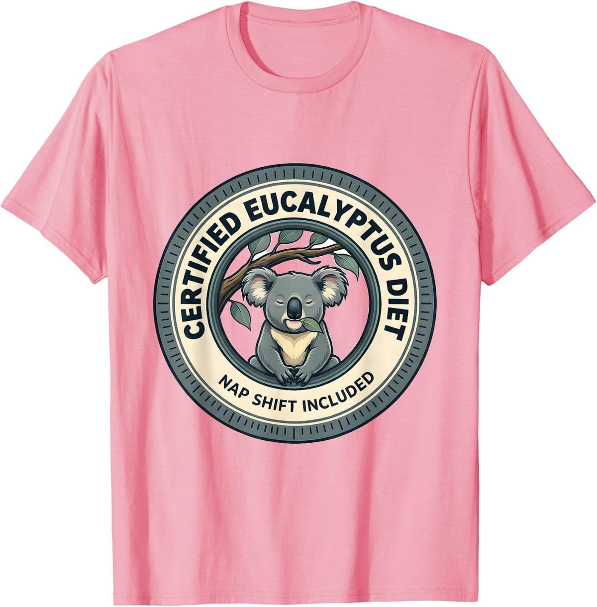 Certified Eucalyptus Diet, Nap Shift Included Funny Koala T-Shirt - Pink