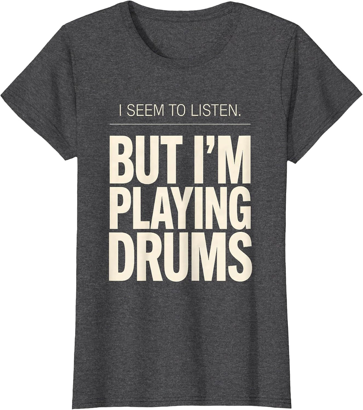 Women's I Seem To Listen, But I'm Playing Drums Funny Drummer T-Shirt - Dark Heather Grey