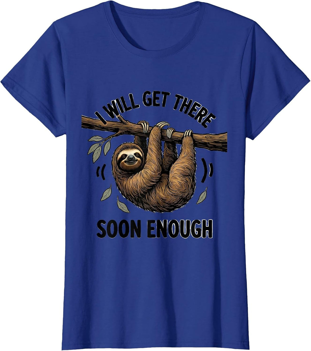 Women's I Will Get There Soon Enough Funny Sloth Lover Lazy Humor T-Shirt - Royal Blue