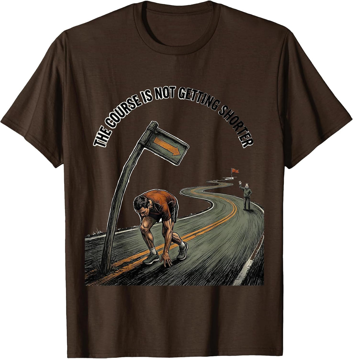 The Course Is Not Getting Shorter Funny Marathon Runner T-Shirt - Brown