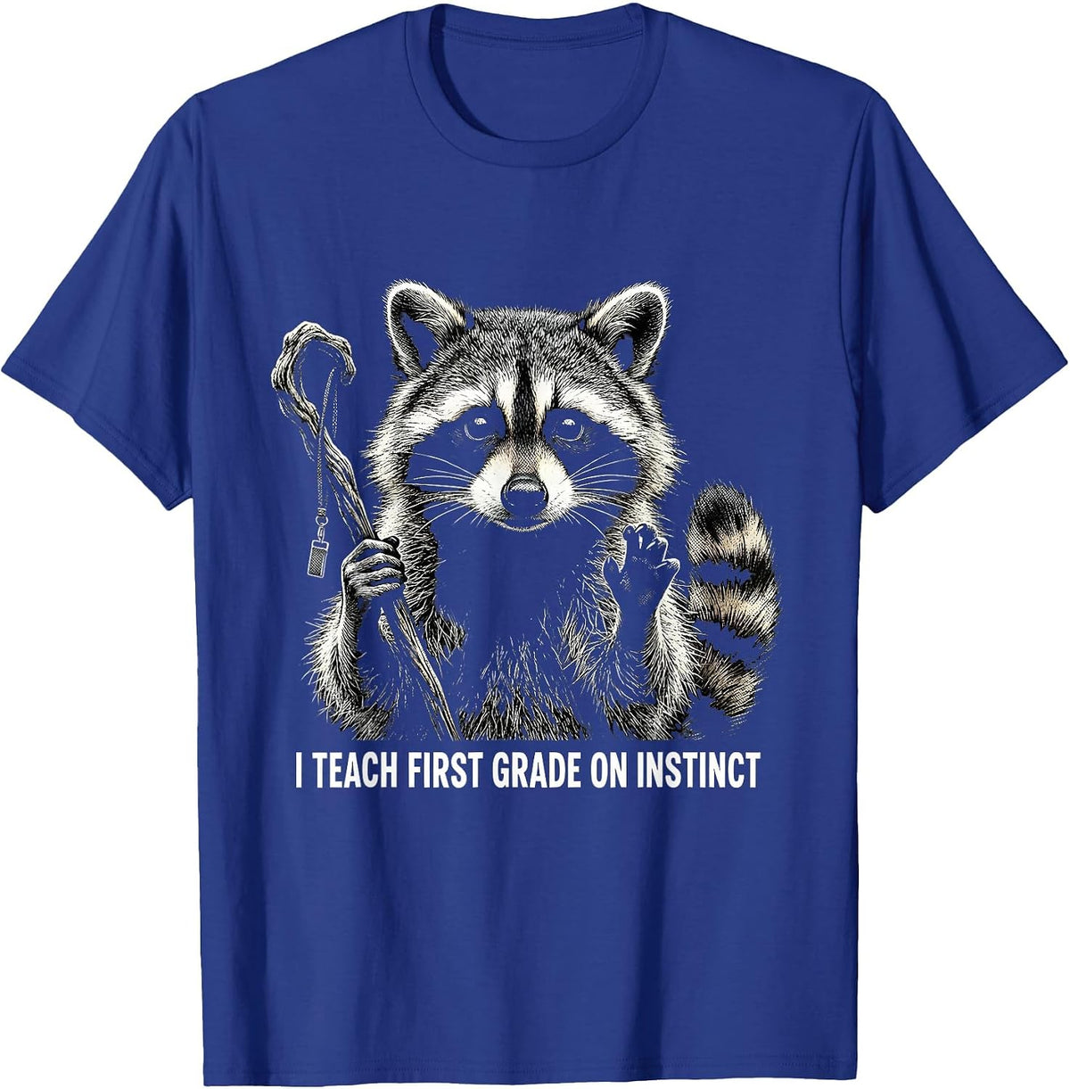 I Teach First Grade On Instinct Funny Raccoon Teacher Humor T-Shirt - Royal Blue