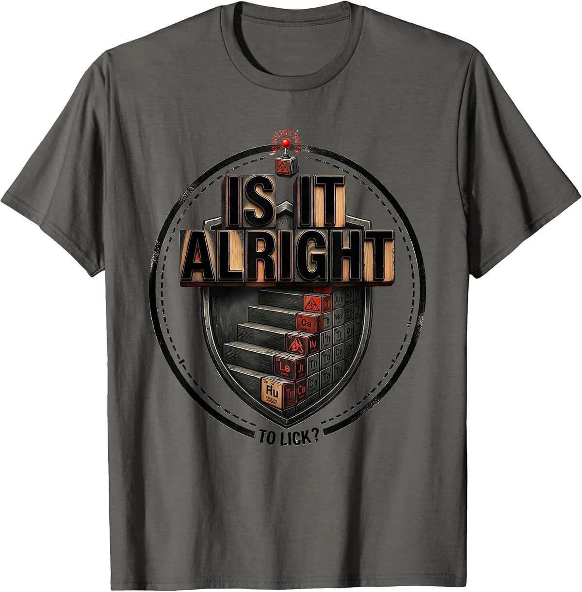 Is It Alright To Lick Funny Periodic Table Chemistry Teacher T-Shirt - Asphalt Grey