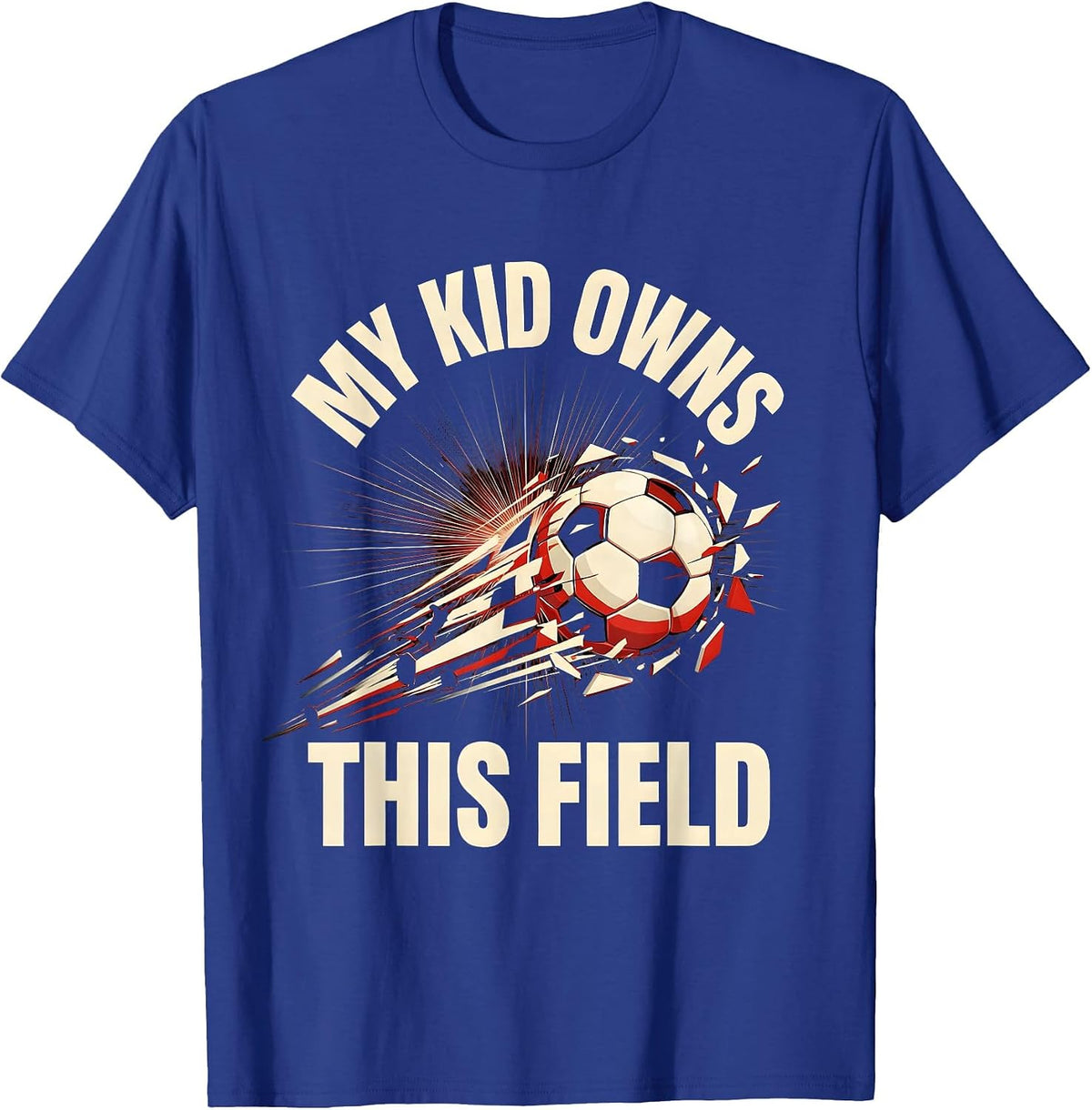 My Kid Owns This Field Soccer Dad Design T-Shirt - Royal Blue