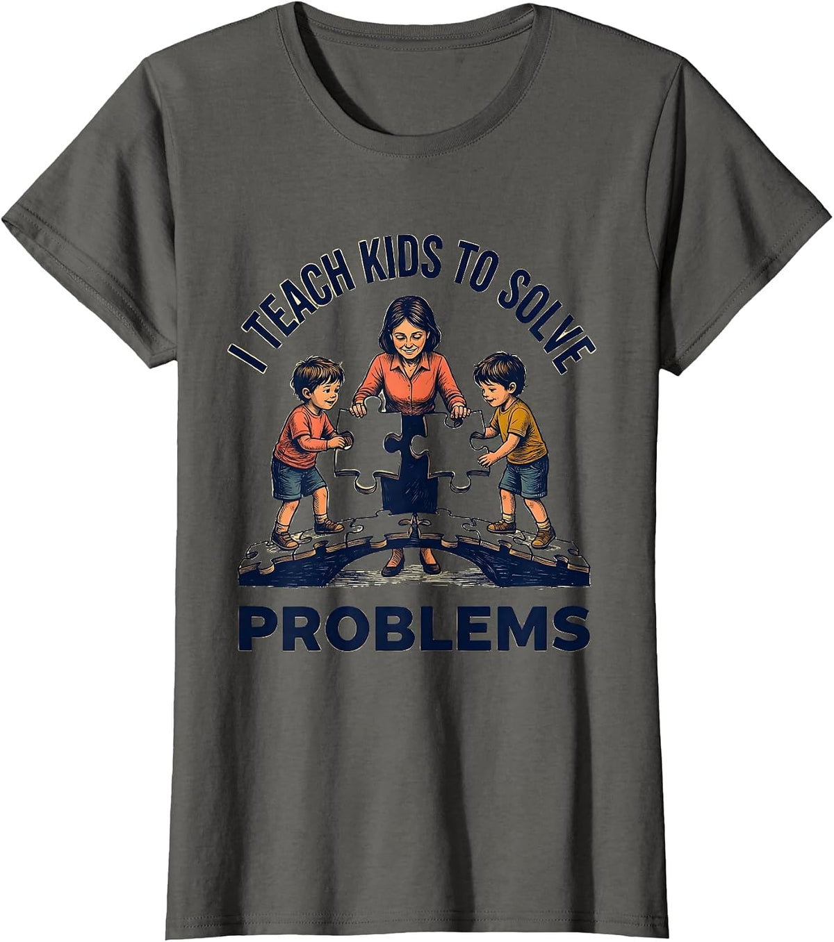 Women's I Teach Kids To Solve Problems Funny Teacher Appreciation T-Shirt - Asphalt Grey