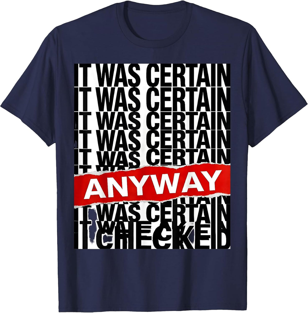 It Was Certain. I Checked Anyway Funny Tech Support Nerd IT T-Shirt - Navy Blue