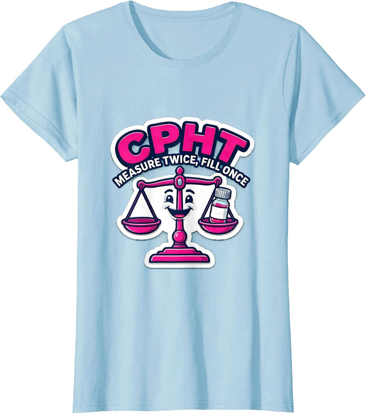 Women's CPhT Measure Twice Fill Once Cute Pharmacy Tech Humor T-Shirt - Baby Blue