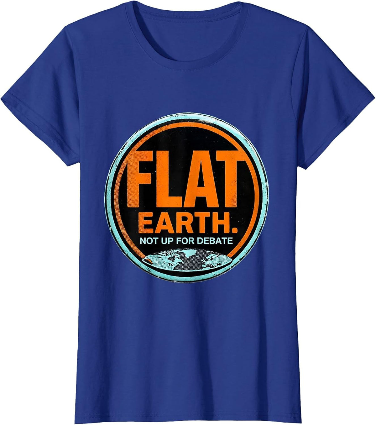 Women's Flat Earth Not Up For Debate Funny Conspiracy Humor T-Shirt - Royal Blue