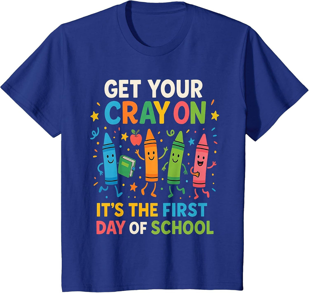 Get Your Crayons It's The First Day of School Teacher Funny T-Shirt - Royal Blue