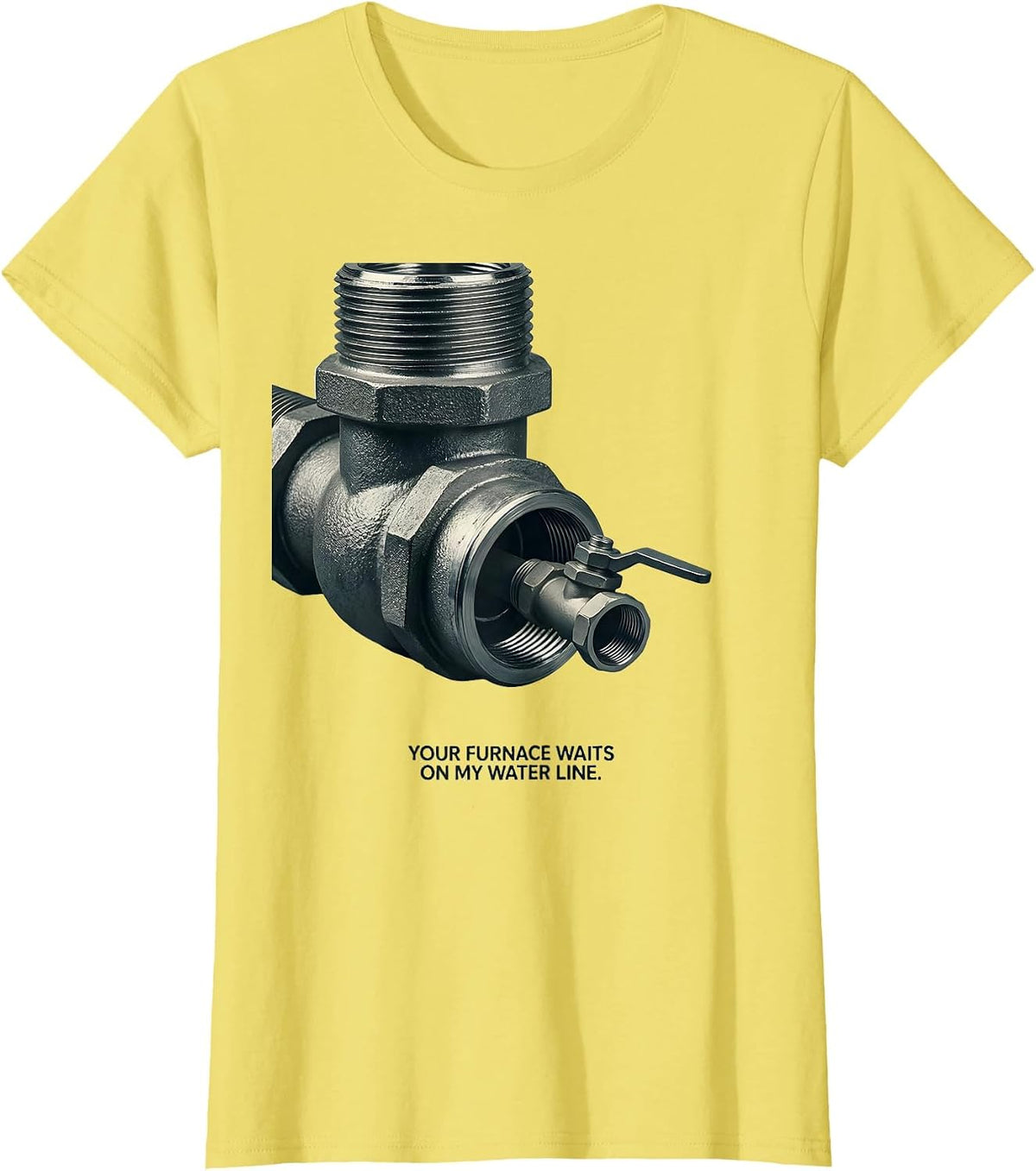 Your Furnace Waits On My Water Line Funny Plumber Gift T-Shirt - Lemon Yellow