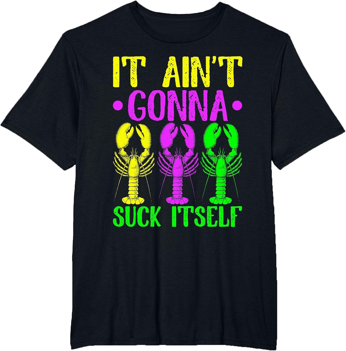 It Ain't Gonna Suck Itself Crawfish Mardi Gras New Orleans T-Shirt - Black