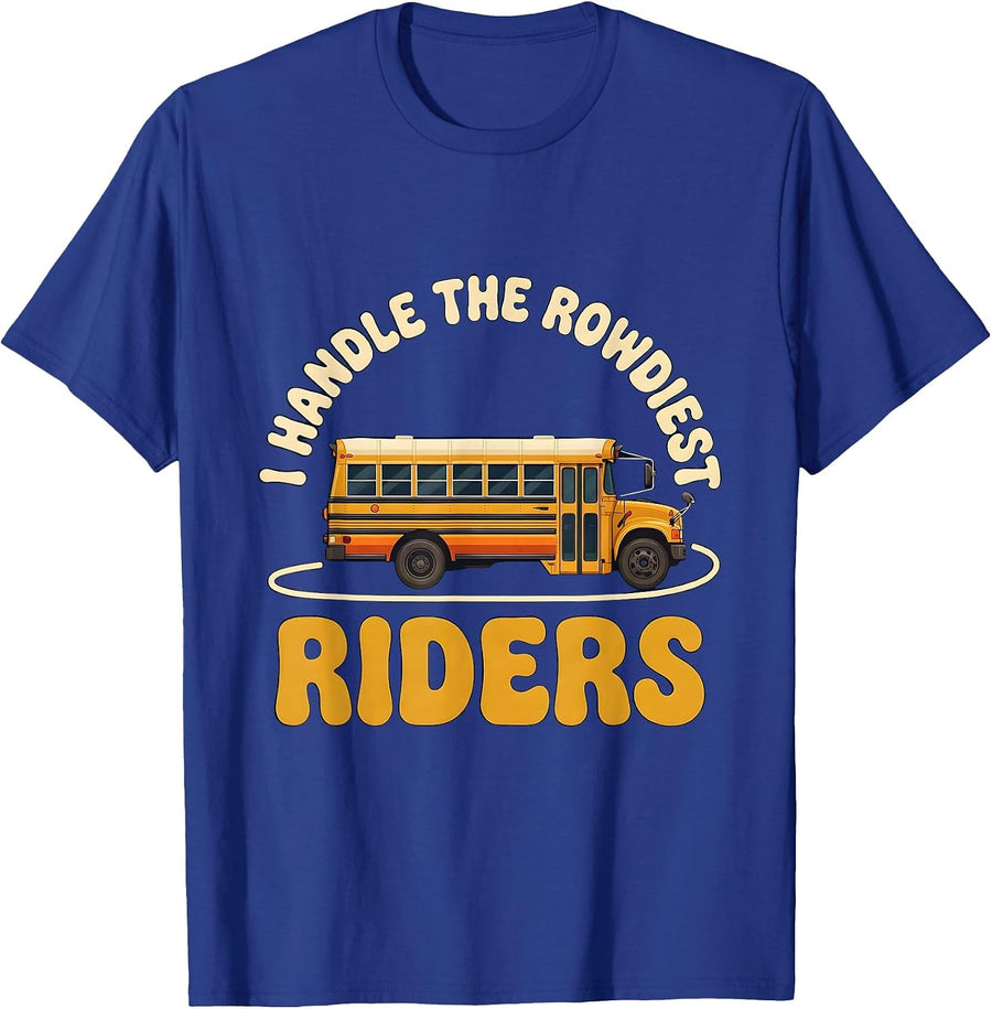 I Handle The Rowdiest Riders Funny School Bus Driver T-Shirt - Royal Blue