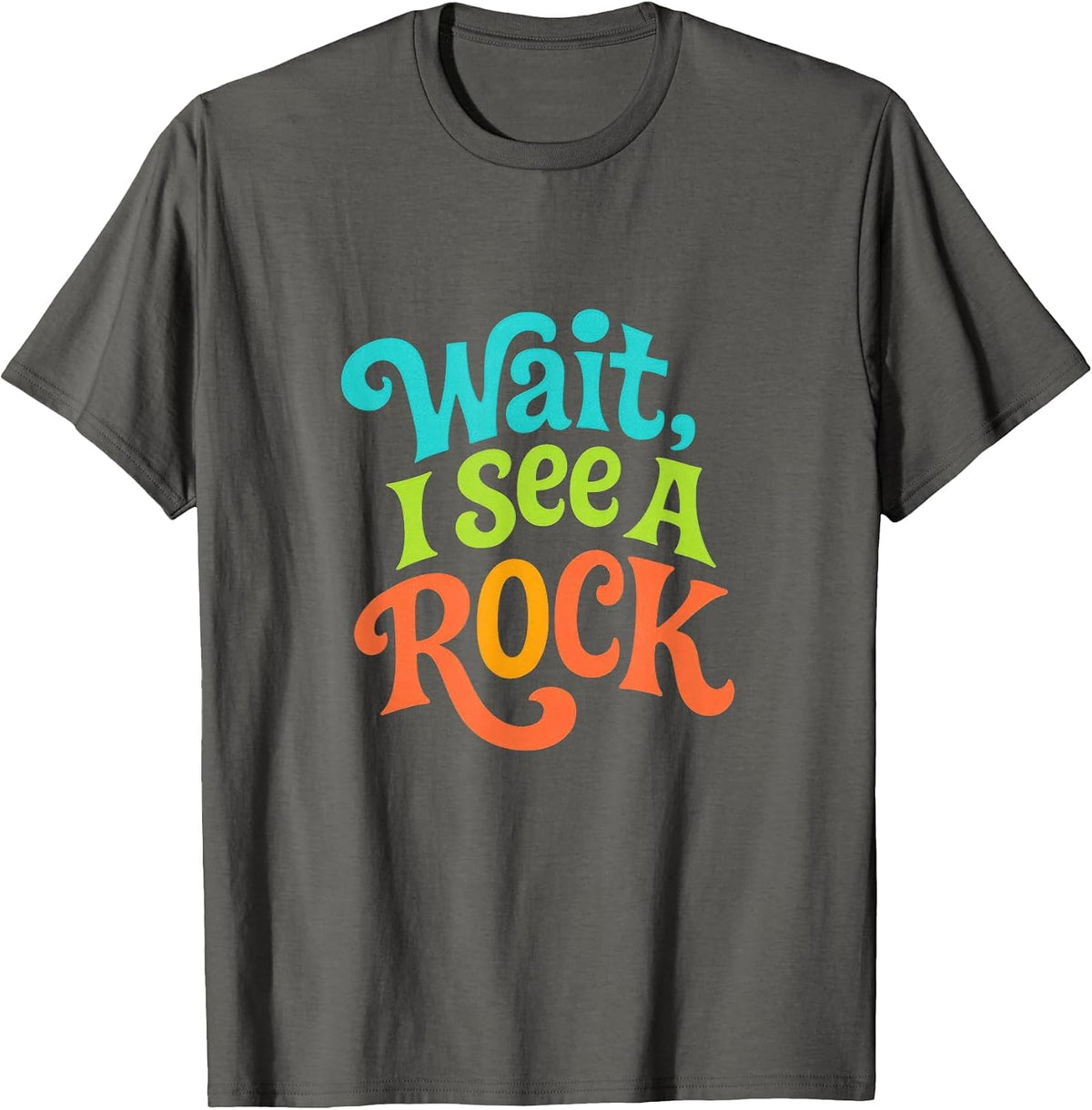Wait, I See A Rock - Funny Geologist Humor T-Shirt - Asphalt Grey