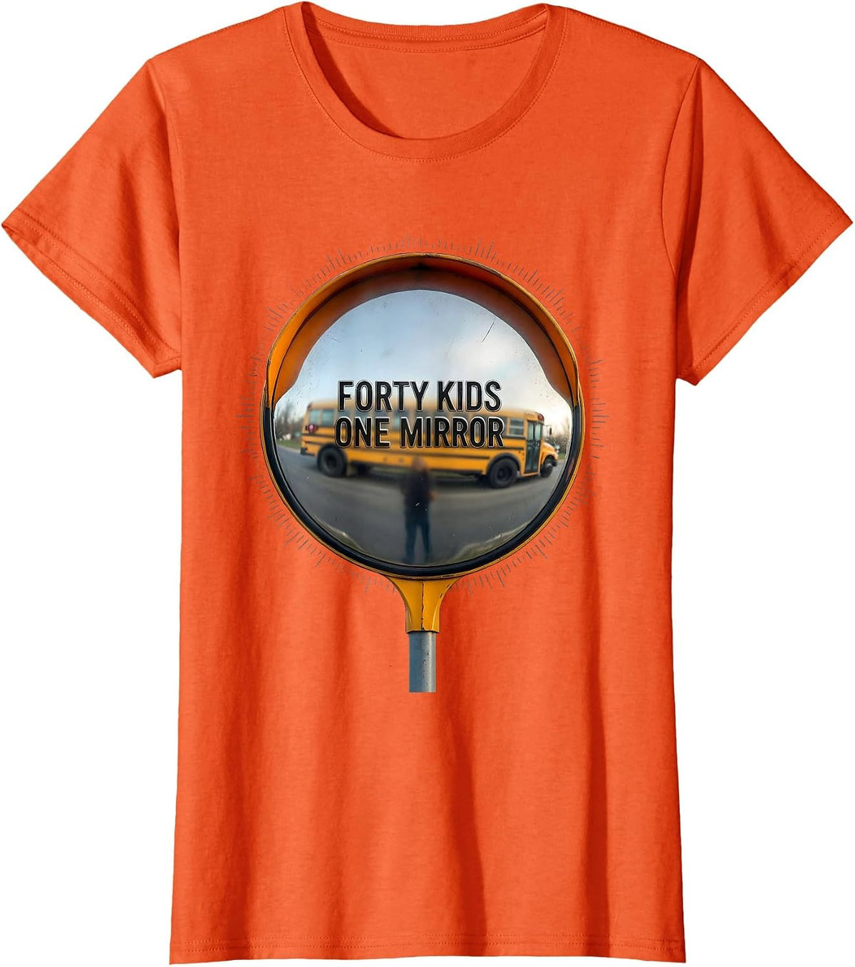 Forty Kids, One Mirror Funny School Bus Driver Gift T-Shirt - Orange