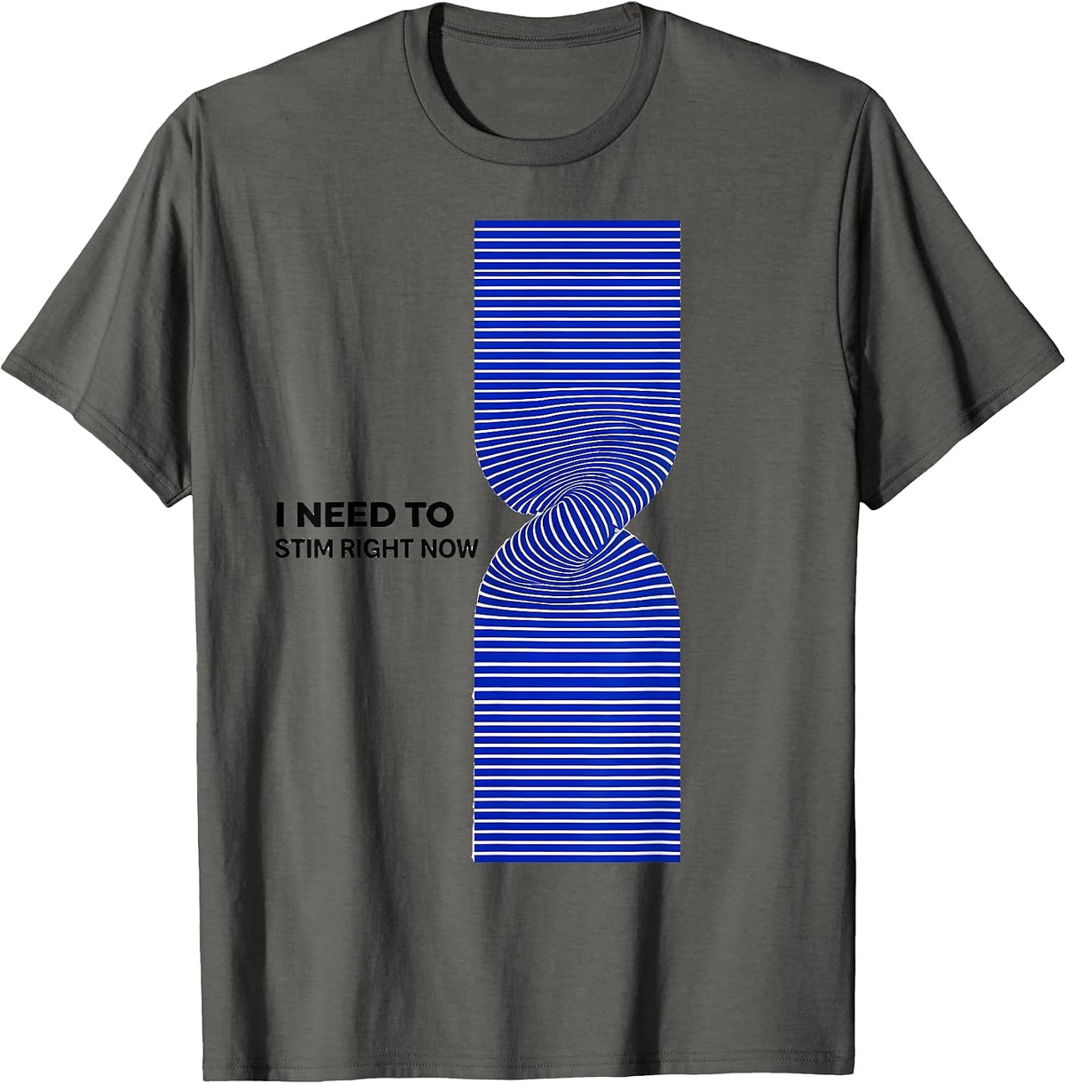 I Need To Stim Right Now Neurodivergent ADHD Autism T-Shirt - Asphalt Grey