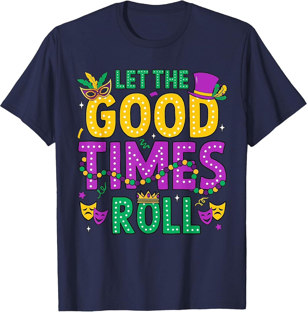 Mardi Gras Let The Good Times Roll Funny Men Women Carnival T-Shirt - Navy Blue