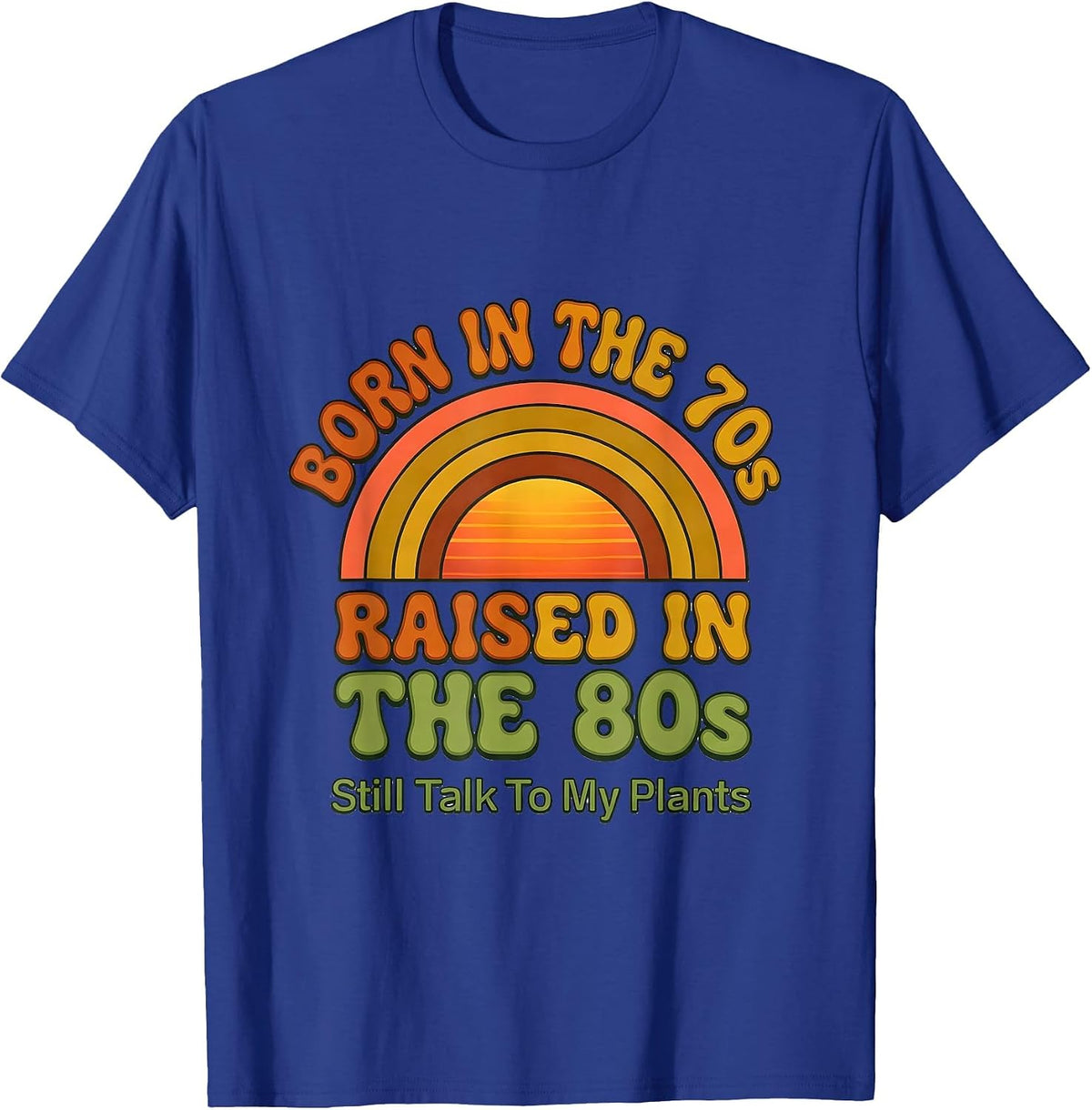 Men's Born In The 70s, Raised In The 80s, Still Talk To My Plants T-Shirt - Royal Blue