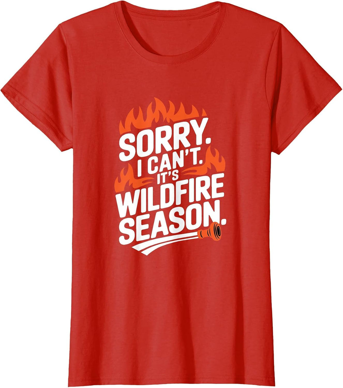 Sorry I Can't It's Wildfire Season, Forrest Firefighter T-Shirt - Red