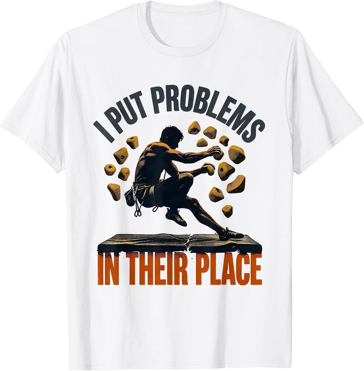 Men's I Put Problems In Their Place Funny Rock Climber Bouldering T-Shirt - White