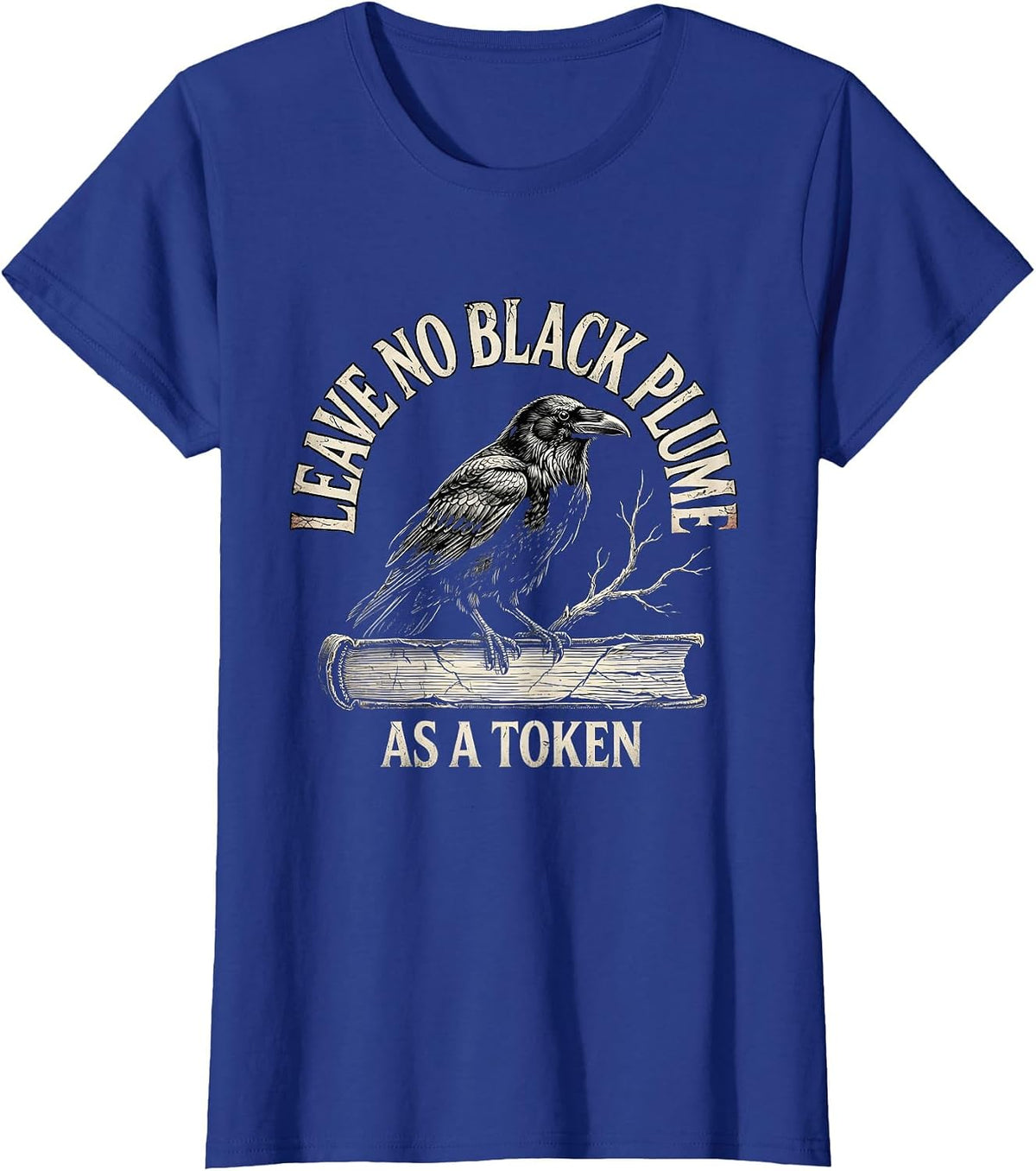 Women's Leave no black plume as a token Distressed Raven Edgar Allan T-Shirt - Royal Blue