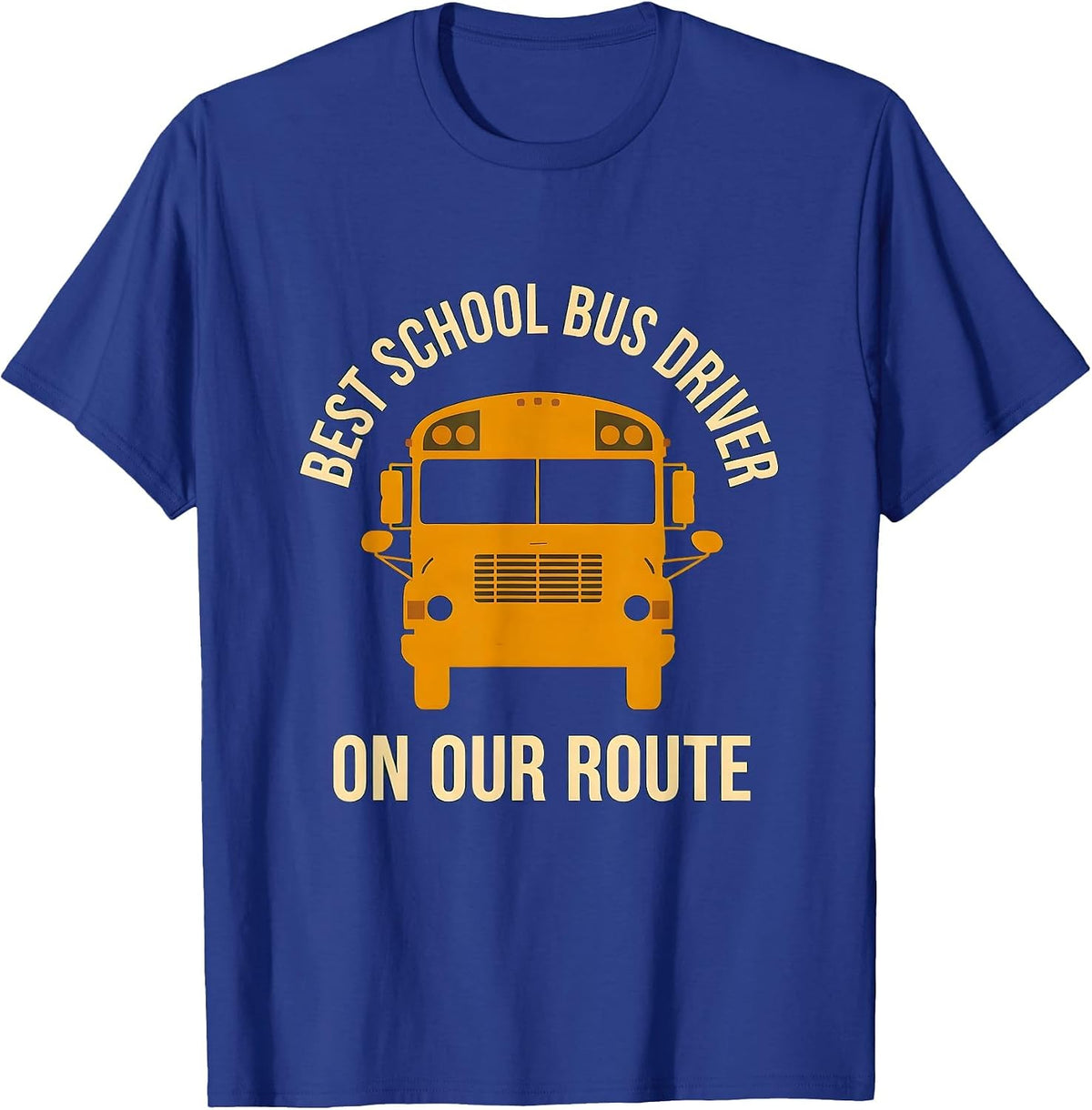 Men's Best School Bus Driver On Our Route Funny Driver Gift T-Shirt - Royal Blue