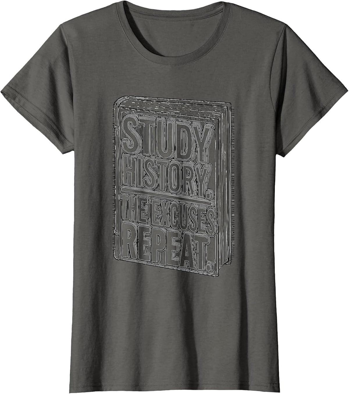 Women's Study History The Excuses Repeat Funny History Buff Gift T-Shirt - Asphalt Grey