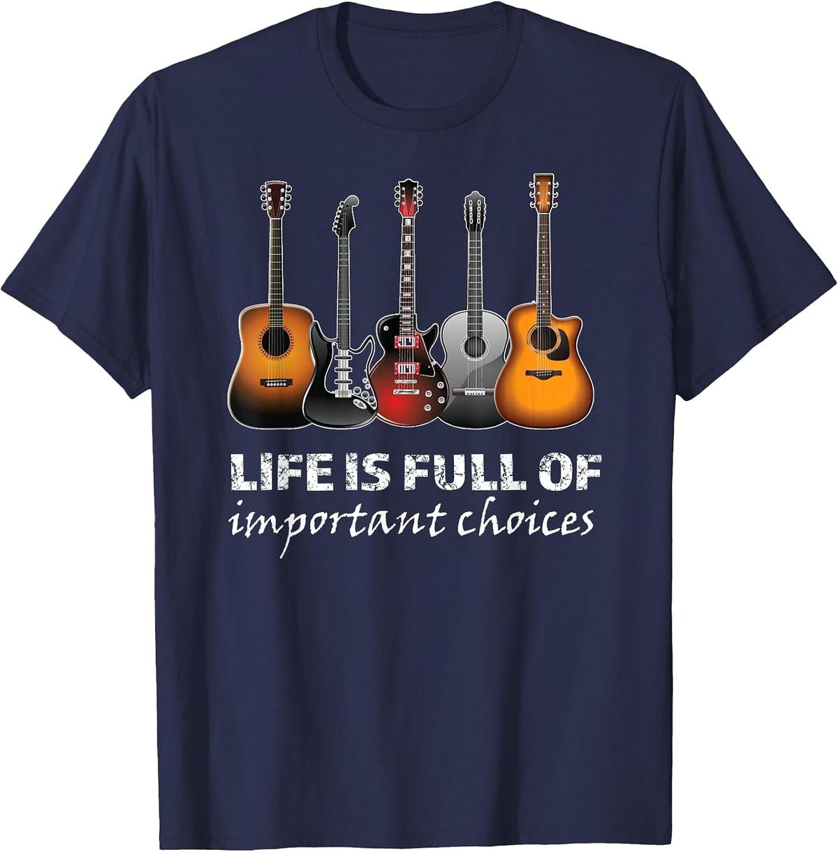 Top Guitar Life is Full of Important Choices T-Shirt - Navy Blue