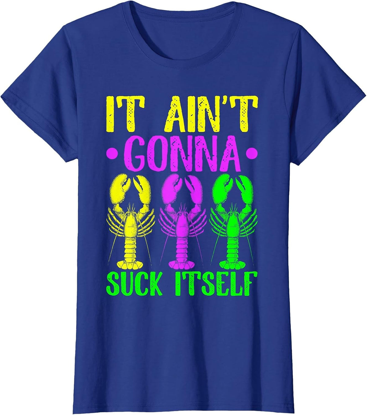 It Ain't Gonna Suck Itself Crawfish Mardi Gras New Orleans T-Shirt - Royal Blue
