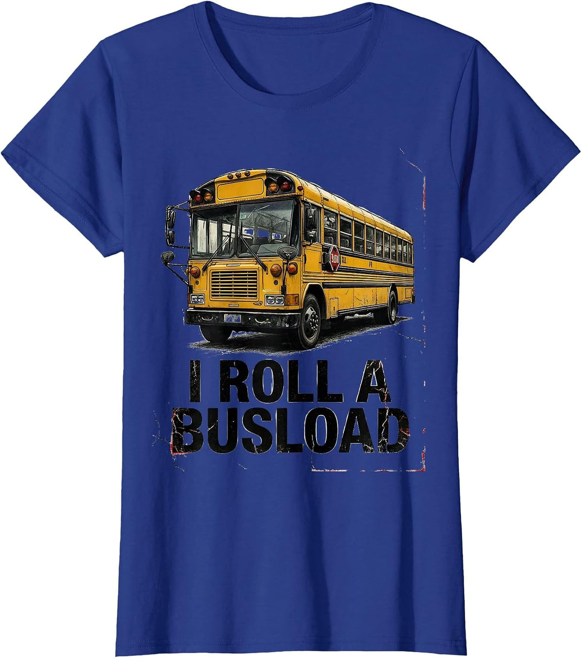 Women's I Roll A Busload Funny School Bus Driver Appreciation Gift T-Shirt - Royal Blue