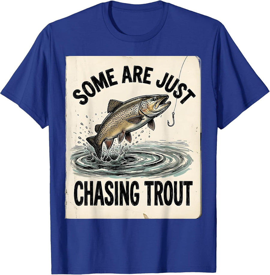 Some Are Just Chasing Trout Fishing Design T-Shirt - Royal Blue