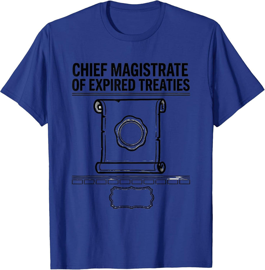 Chief Magistrate Of Expired Treaties Funny History Teacher T-Shirt - Royal Blue
