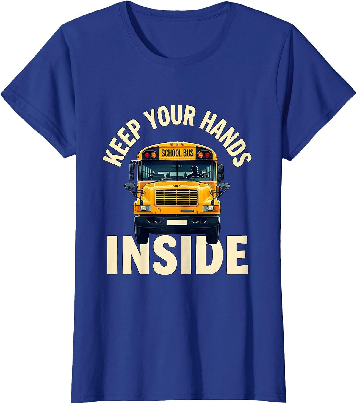 Women's Keep Your Hands Inside Funny School Bus Driver Gift T-Shirt - Royal Blue