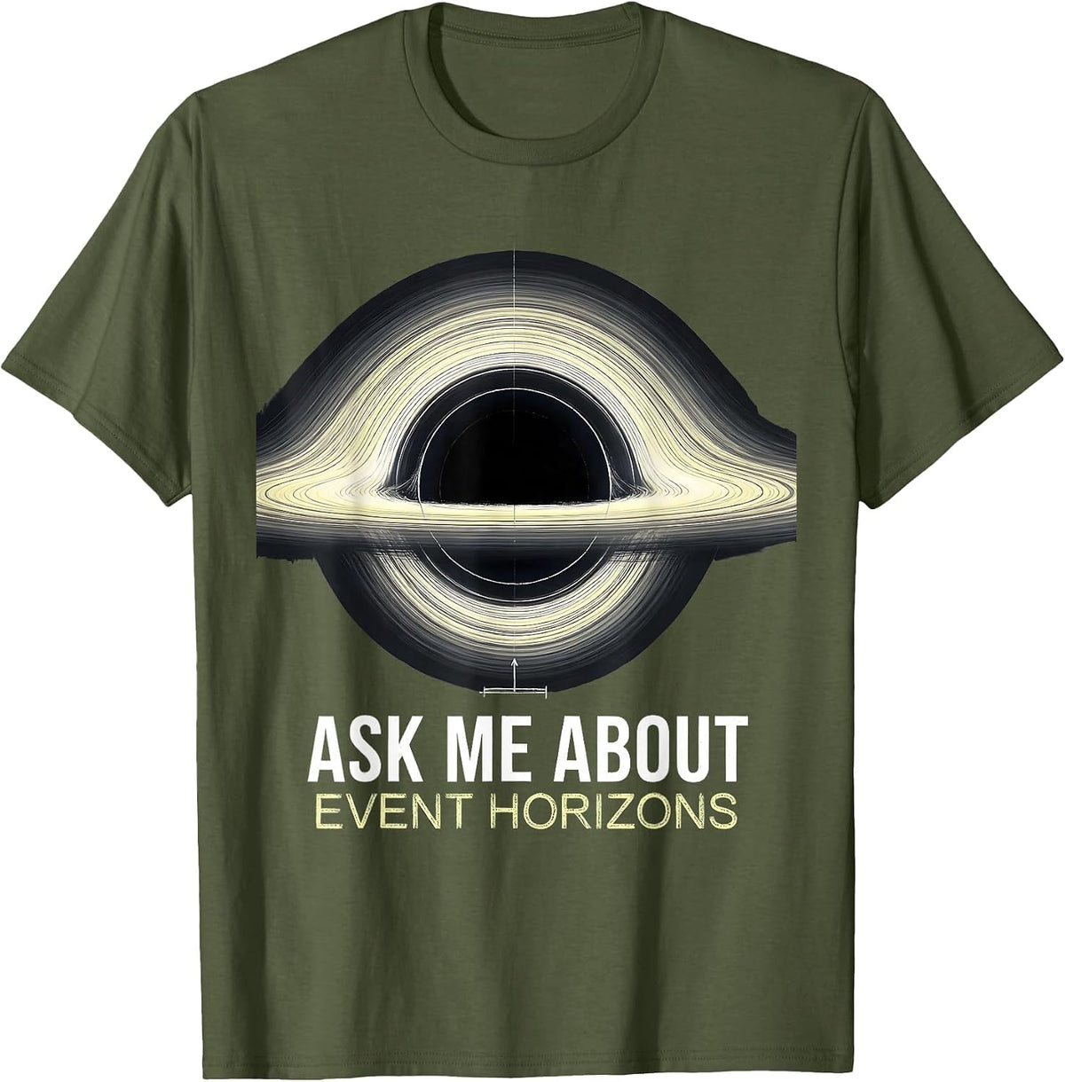 Ask Me About Event Horizons Physics Astrophysicist Space T-Shirt - Olive Green