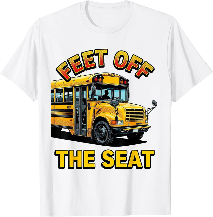 Men's Feet Off The Seat Funny School Bus Driver Appreciation Humor T-Shirt - White