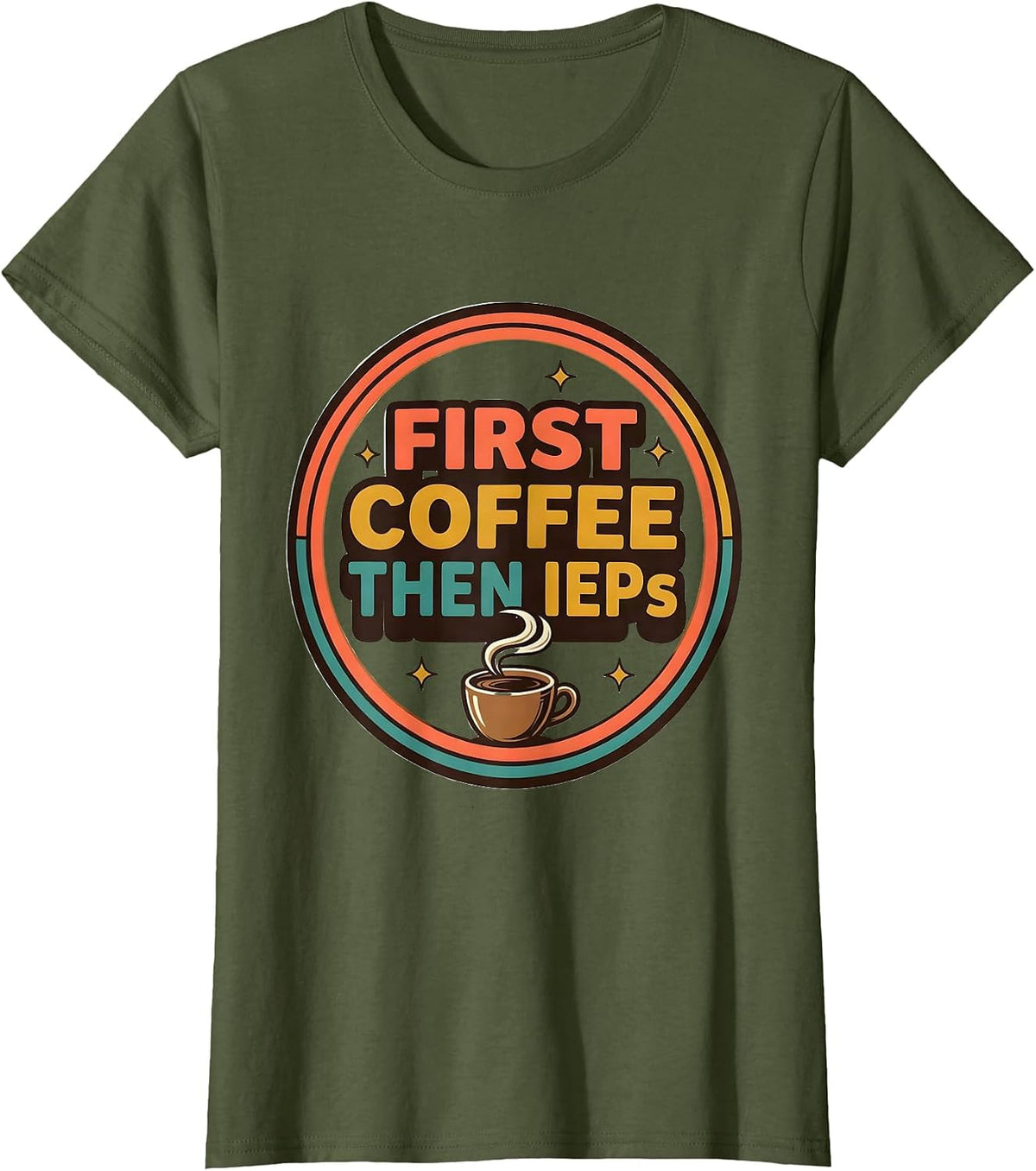 Women's First Coffee Then IEPs Funny SPED Teacher Back to School T-Shirt - Olive Green