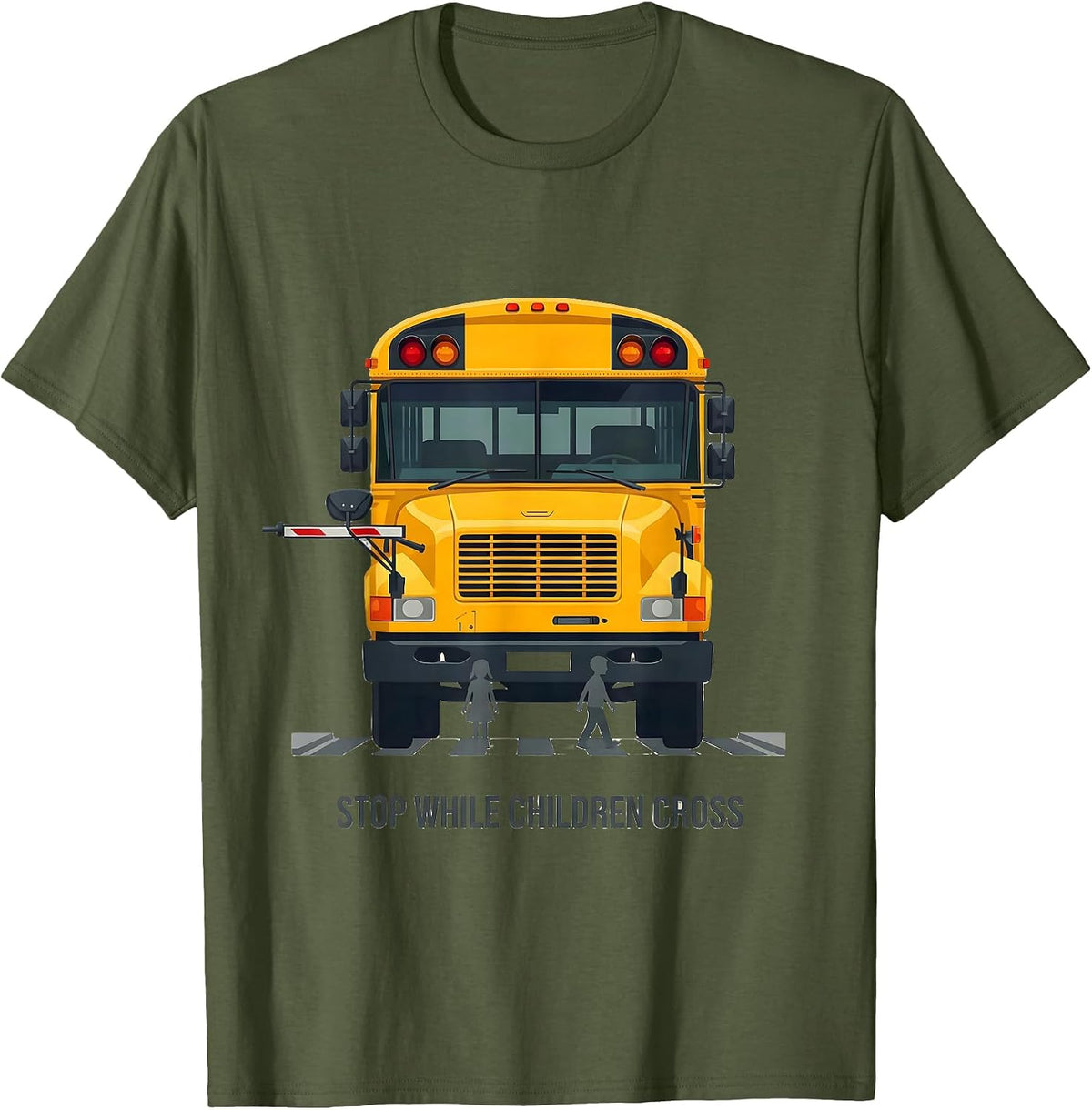STOP WHILE CHILDREN CROSS Funny School Bus Driver Safety T-Shirt - Olive Green