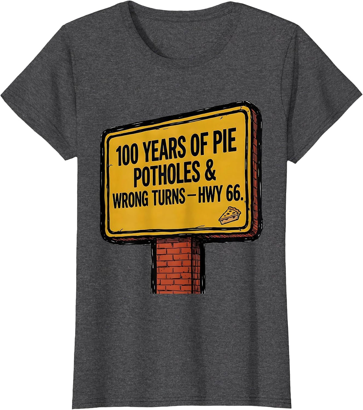 Women's 100 Years Of Pie Potholes Wrong Turns Hwy 66 Vintage T-Shirt - Dark Heather Grey