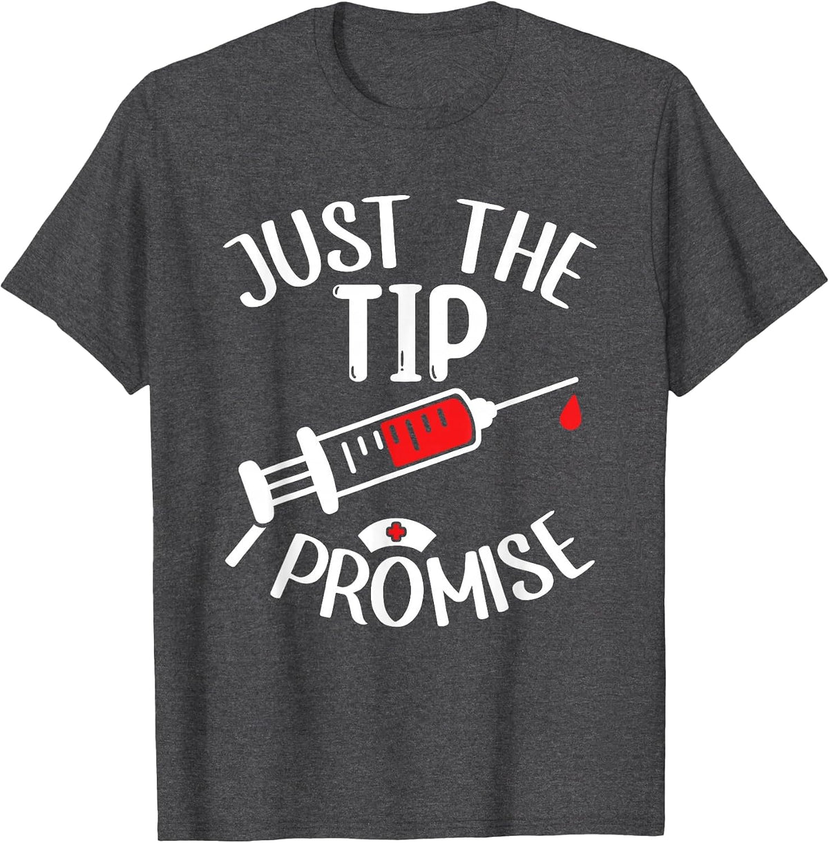 Just The Tip I Promise Phlebotomy Phlebotomist Tech Nurse T-Shirt - Dark Heather Grey