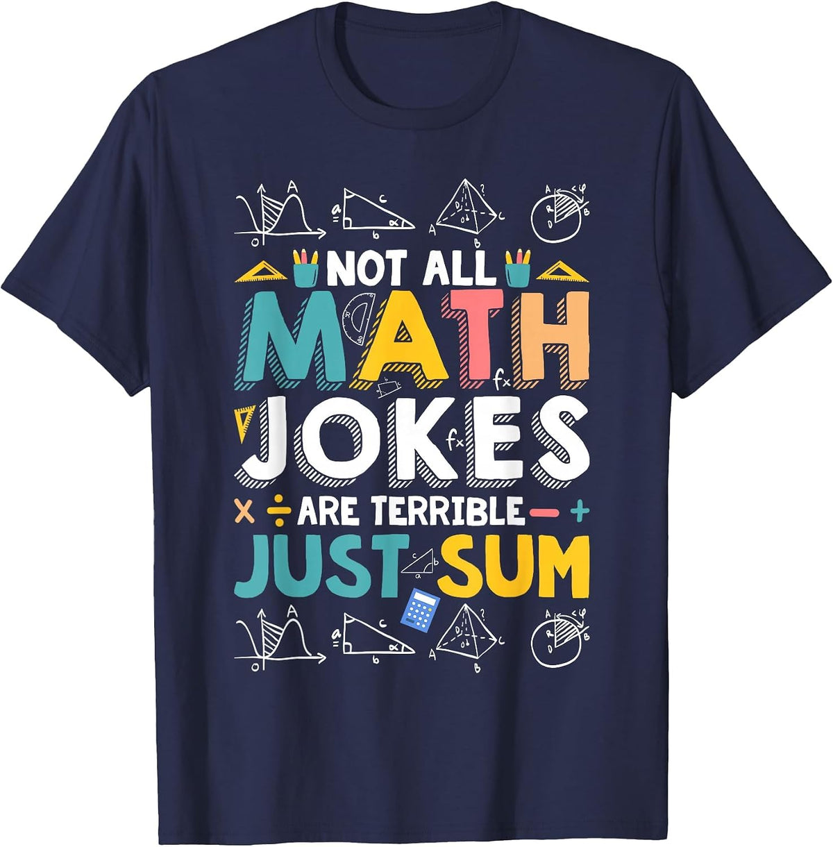 Not All Math Jokes are Terrible Just Sum Math Teacher T-Shirt - Navy Blue