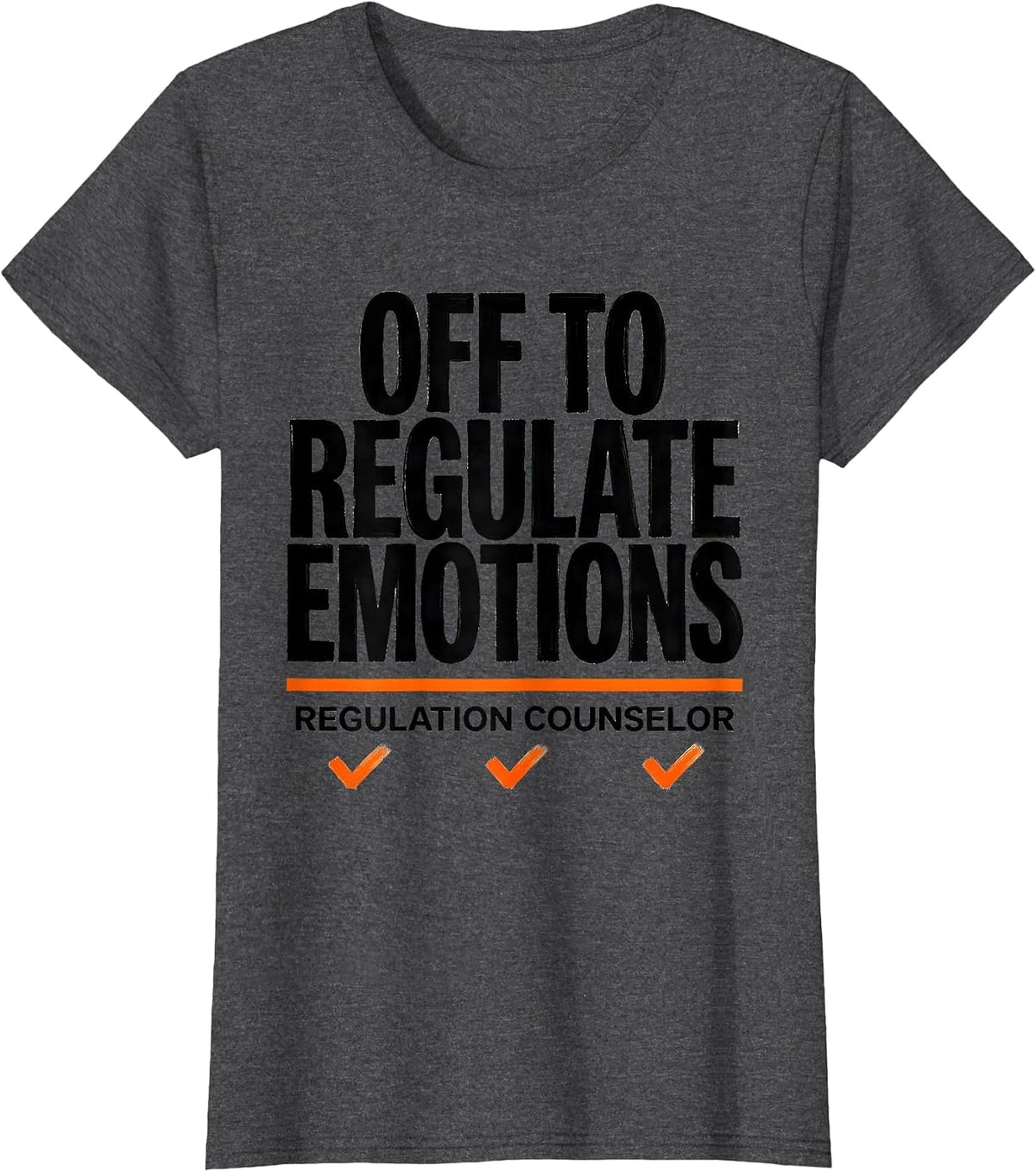 Women's Off to Regulate Emotions Regulation Counselor Funny T-Shirt - Dark Heather Grey