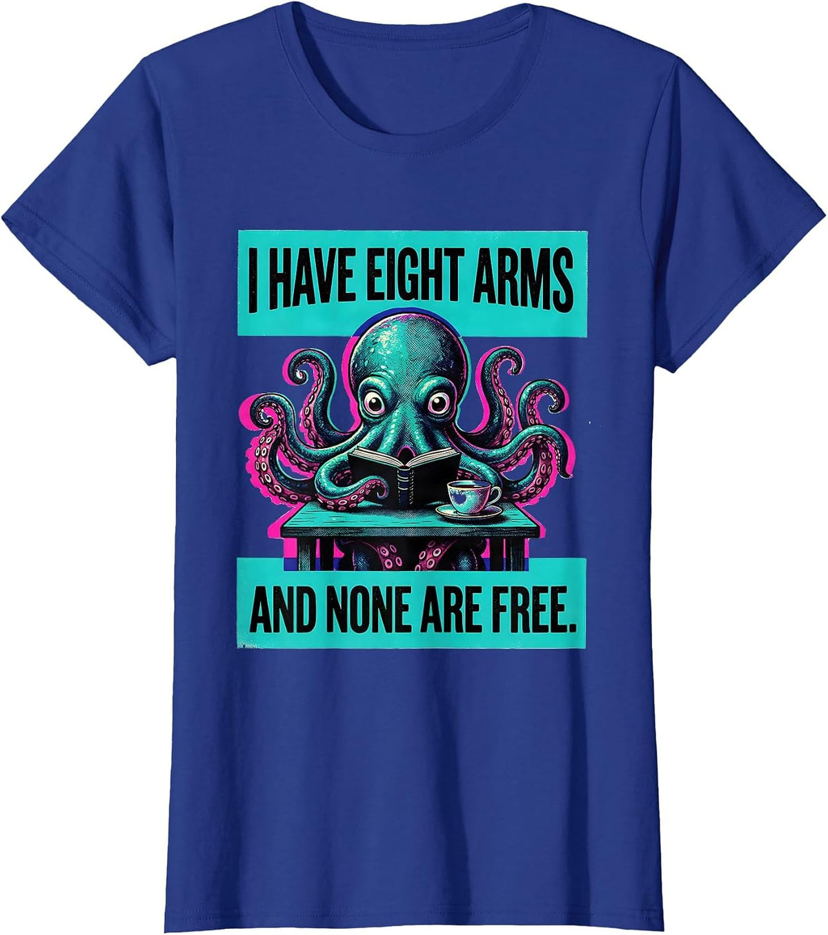 Women's I Have Eight Arms And None Are Free Funny Octopus Lover T-Shirt - Royal Blue