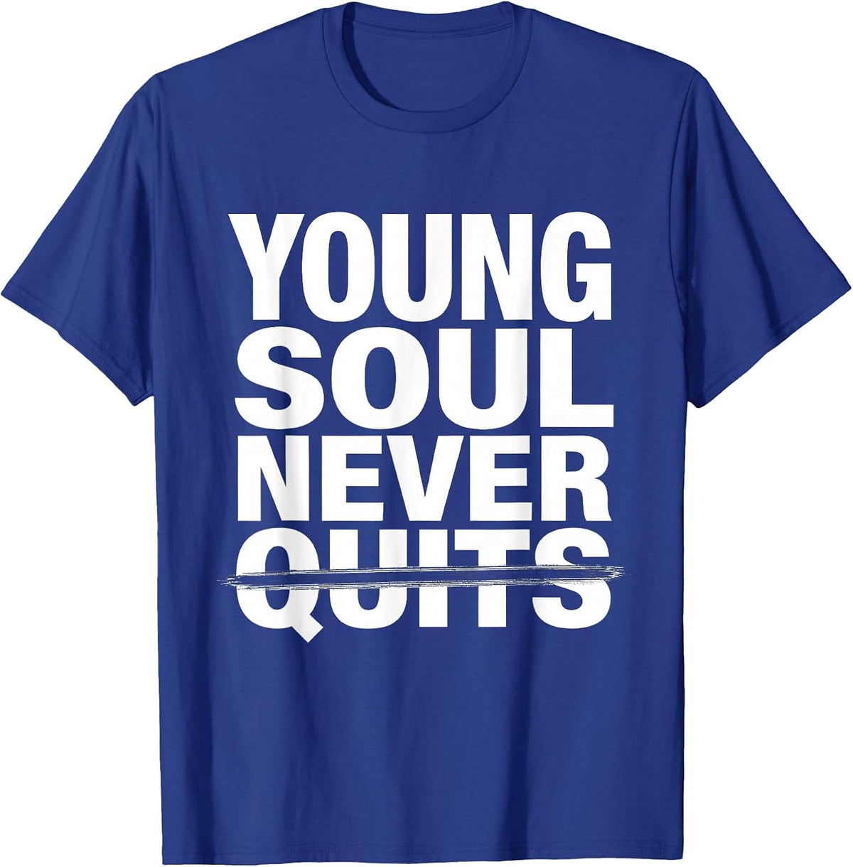 Young Soul Never Quits Don't Let The Old Man In T-Shirt - Royal Blue