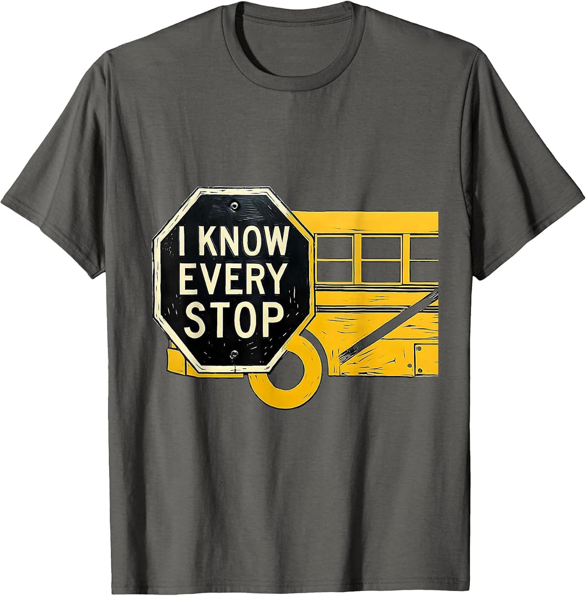 I Know Every Stop Funny School Bus Driver Humor T-Shirt - Asphalt Grey