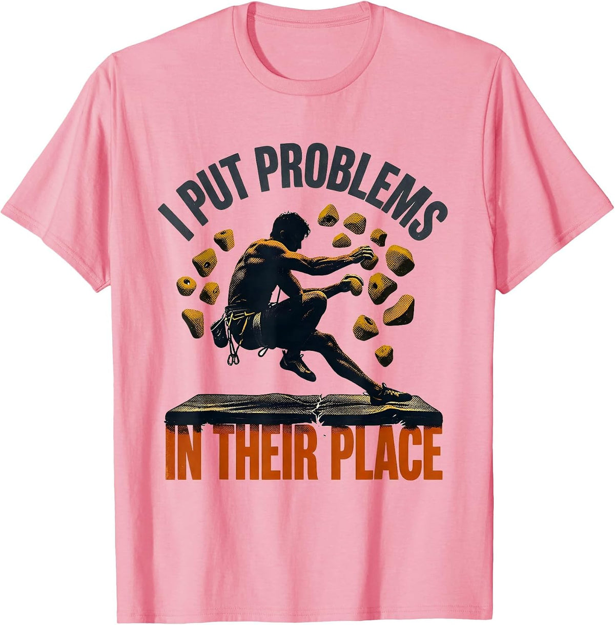 Men's I Put Problems In Their Place Funny Rock Climber Bouldering T-Shirt - Pink