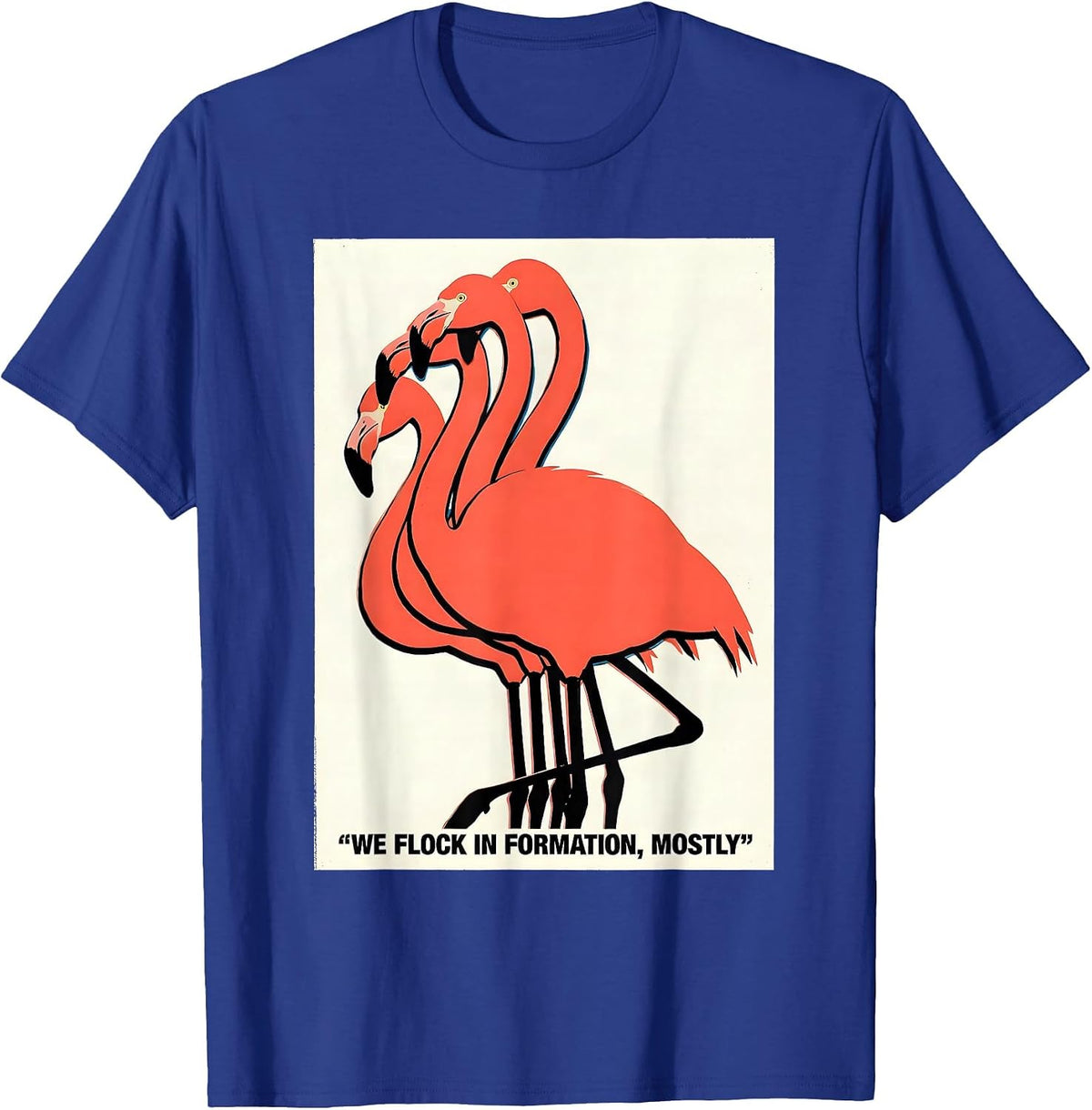 Men's We Flock In Formation, Mostly Funny Flamingo Bird Lover Gift T-Shirt - Royal Blue