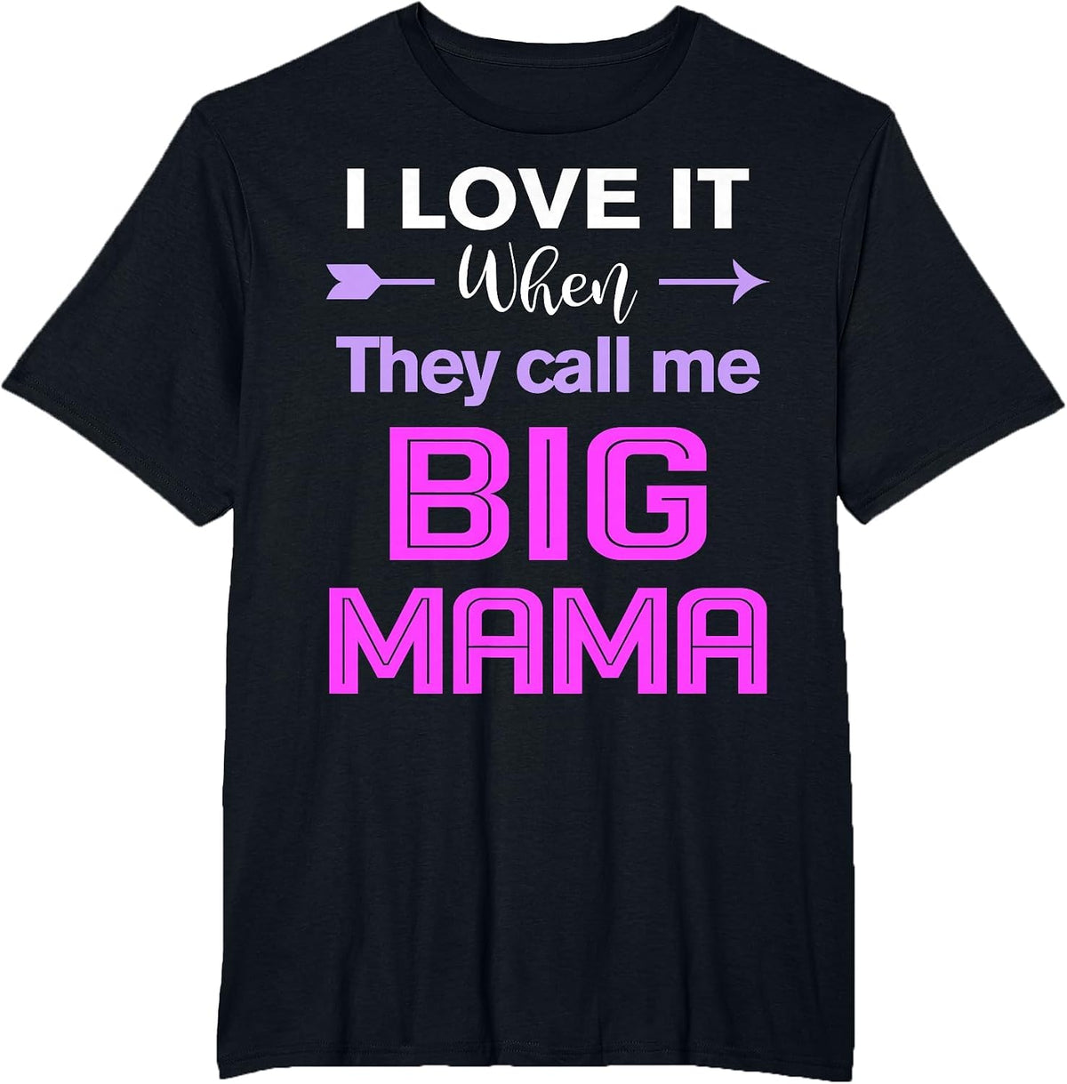 I Love it When They Call Me Big Mama Funny Mama Birthday T-Shirt - Black