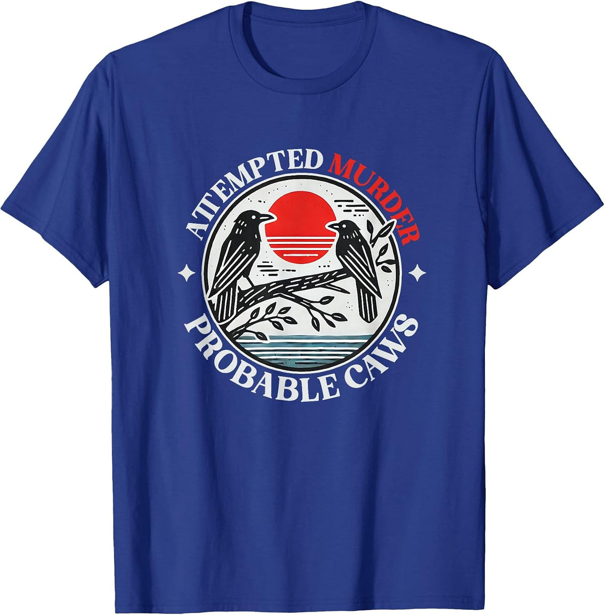 Attempted Murder Crows with Probable Caws T-Shirt - Royal Blue