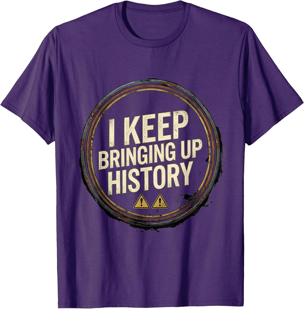I Keep Bringing Up History Distressed Funny History Buff T-Shirt - Purple